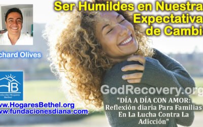 Tema de hoy: Ser Humildes en Nuestras Expectativas de Cambio