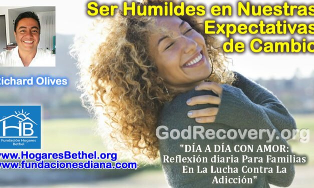 Tema de hoy: Ser Humildes en Nuestras Expectativas de Cambio