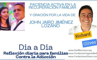 TEMA DE HOY: PACIENCIA ACTIVA EN LA RECUPERACIÓN FAMILIAR Y ORACIÓN POR LA VIDA DE JOHN JAIRO JIMÉNEZ LOZANO