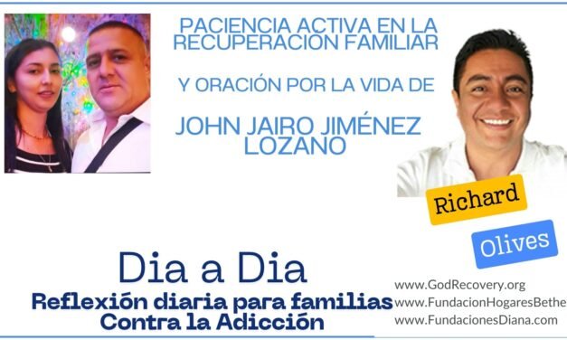 TEMA DE HOY: PACIENCIA ACTIVA EN LA RECUPERACIÓN FAMILIAR Y ORACIÓN POR LA VIDA DE JOHN JAIRO JIMÉNEZ LOZANO